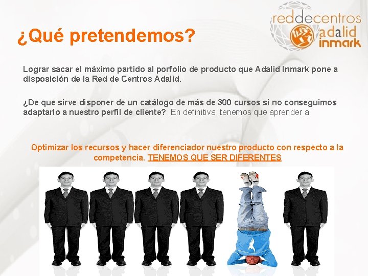 ¿Qué pretendemos? Lograr sacar el máximo partido al porfolio de producto que Adalid Inmark