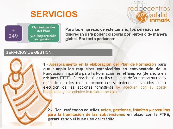 SERVICIOS Para las empresas de este tamaño, los servicios se disgregan para poder colaborar