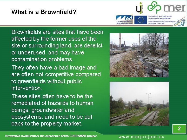 What is a Brownfield? Brownfields are sites that have been affected by the former