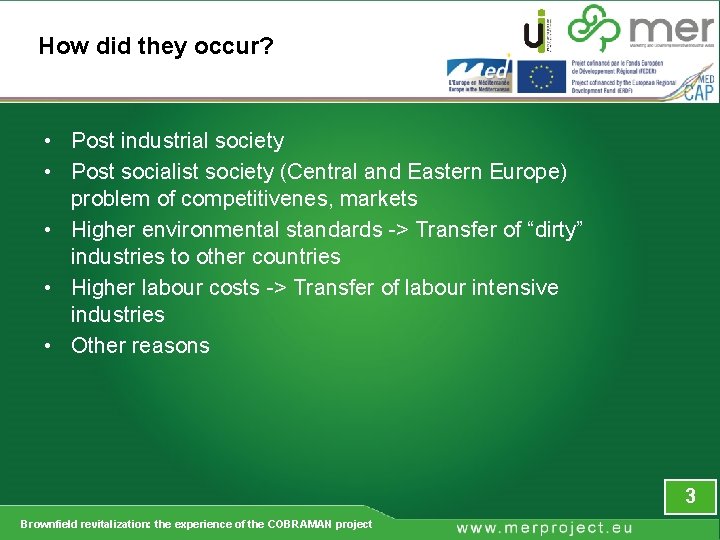 How did they occur? • Post industrial society • Post socialist society (Central and