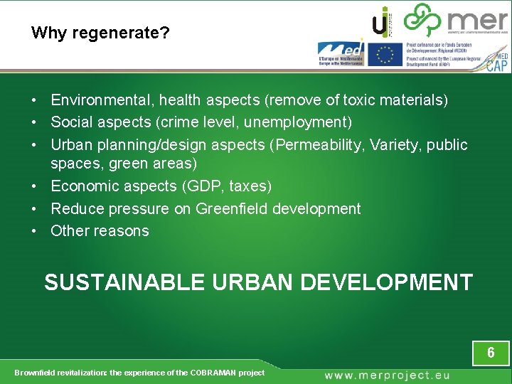 Why regenerate? • Environmental, health aspects (remove of toxic materials) • Social aspects (crime