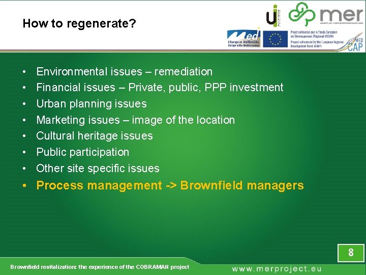 How to regenerate? • • Environmental issues – remediation Financial issues – Private, public,