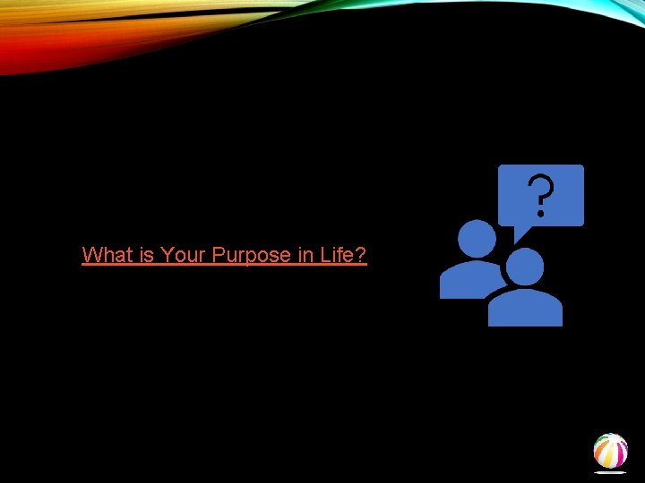 What is Your Purpose in Life? 