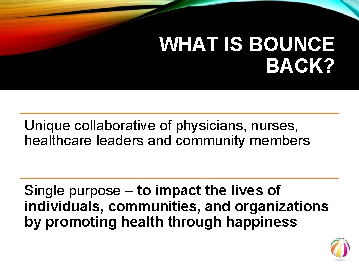 WHAT IS BOUNCE BACK? Unique collaborative of physicians, nurses, healthcare leaders and community members