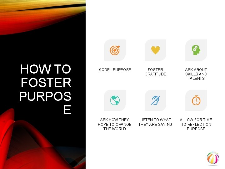 HOW TO FOSTER PURPOS E MODEL PURPOSE FOSTER GRATITUDE ASK ABOUT SKILLS AND TALENTS