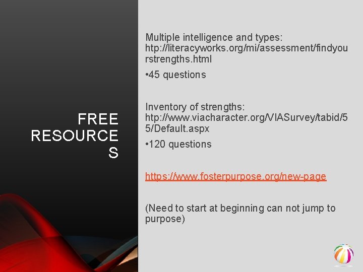 Multiple intelligence and types: htp: //literacyworks. org/mi/assessment/findyou rstrengths. html • 45 questions FREE RESOURCE