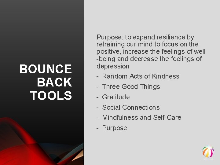 BOUNCE BACK TOOLS Purpose: to expand resilience by retraining our mind to focus on