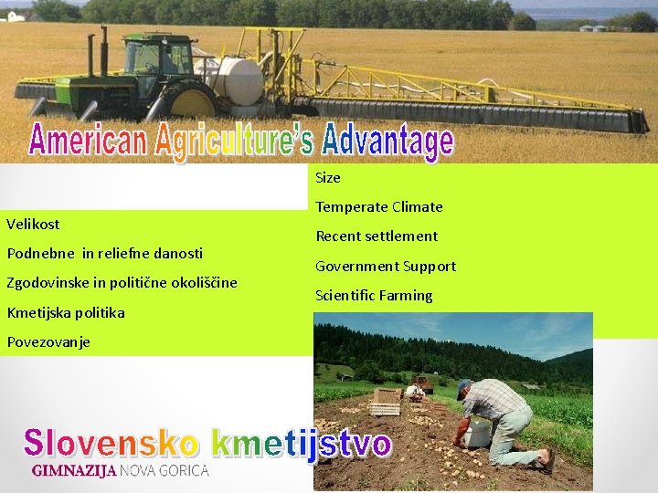 Size Velikost Podnebne in reliefne danosti Zgodovinske in politične okoliščine Kmetijska politika Povezovanje Temperate