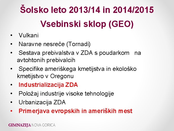 Šolsko leto 2013/14 in 2014/2015 Vsebinski sklop (GEO) • Vulkani • Naravne nesreče (Tornadi)