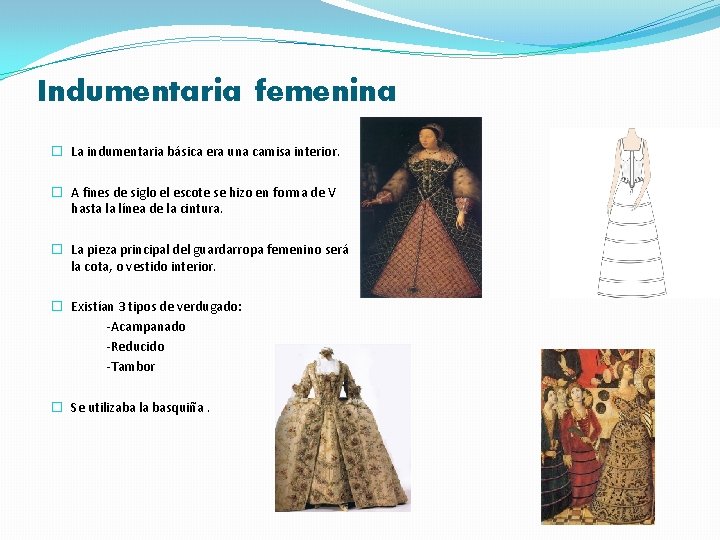 Indumentaria femenina � La indumentaria básica era una camisa interior. � A fines de