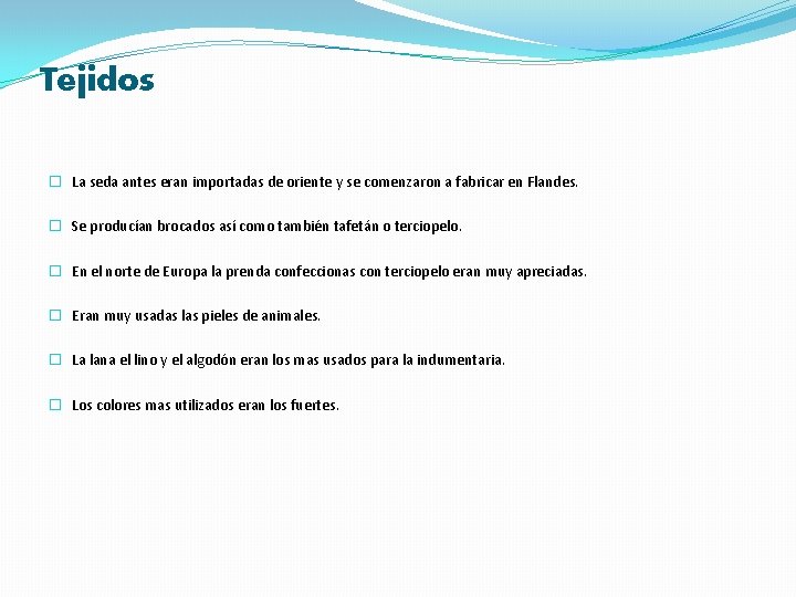 Tejidos � La seda antes eran importadas de oriente y se comenzaron a fabricar