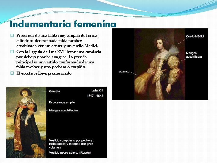 Indumentaria femenina � Presencia de una falda muy amplia de forma cilíndrica denominada falda