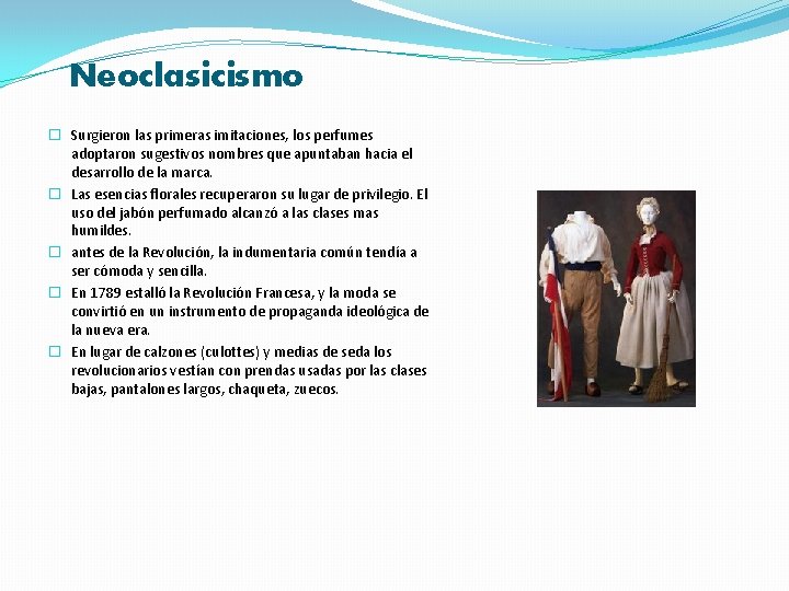 Neoclasicismo � Surgieron las primeras imitaciones, los perfumes adoptaron sugestivos nombres que apuntaban hacia