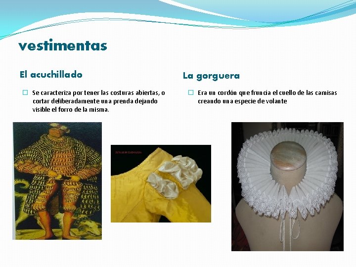 vestimentas El acuchillado � Se caracteriza por tener las costuras abiertas, o cortar deliberadamente