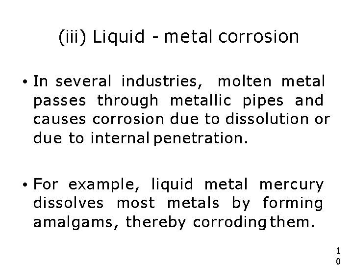 (iii) Liquid - metal corrosion • In several industries, molten metal passes through metallic