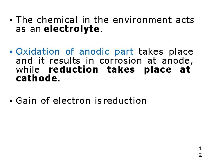  • The chemical in the environment acts as an electrolyte. • Oxidation of