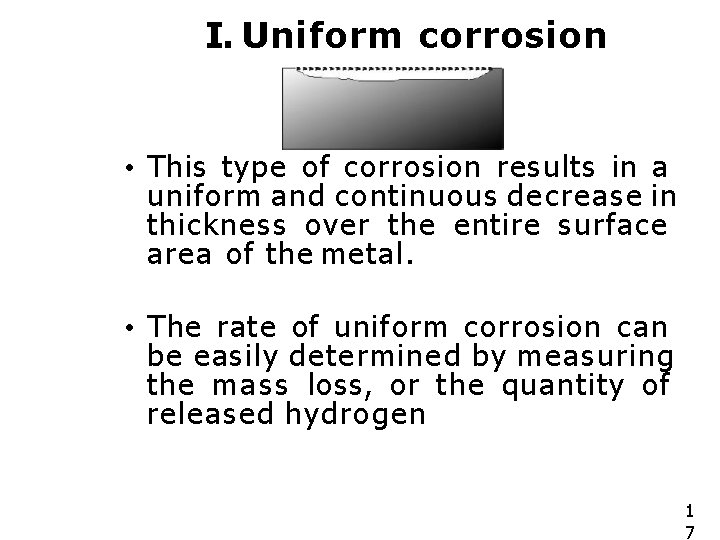 I. Uniform corrosion • This type of corrosion results in a uniform and continuous