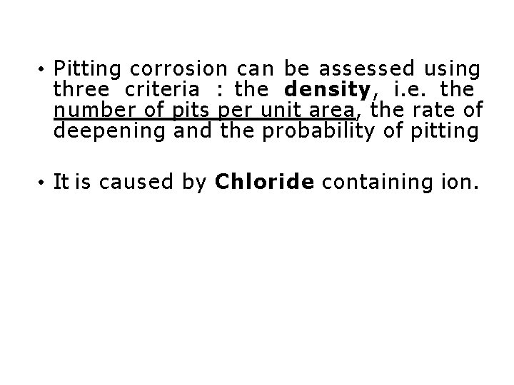  • Pitting corrosion can be assessed using three criteria : the density, i.