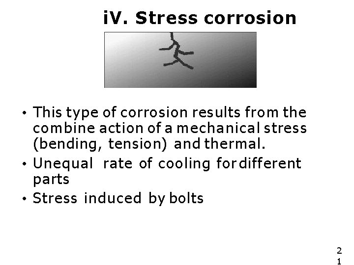 i. V. Stress corrosion • This type of corrosion results from the combine action