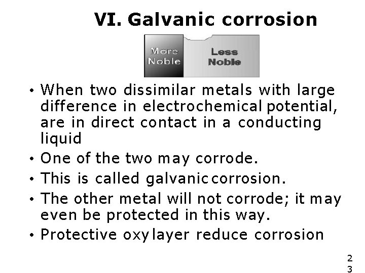 VI. Galvanic corrosion • When two dissimilar metals with large difference in electrochemical potential,