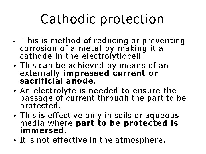 Cathodic protection • • • This is method of reducing or preventing corrosion of