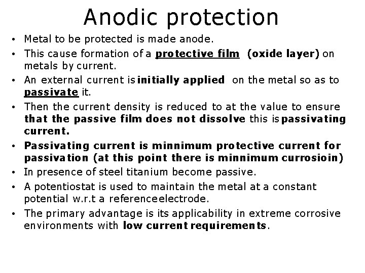 Anodic protection • Metal to be protected is made anode. • This cause formation