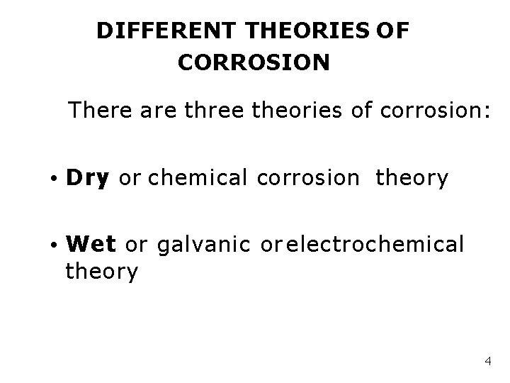 DIFFERENT THEORIES OF CORROSION There are three theories of corrosion: • Dry or chemical