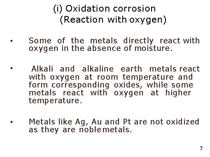 (i) Oxidation corrosion (Reaction with oxygen) • Some of the metals directly react with