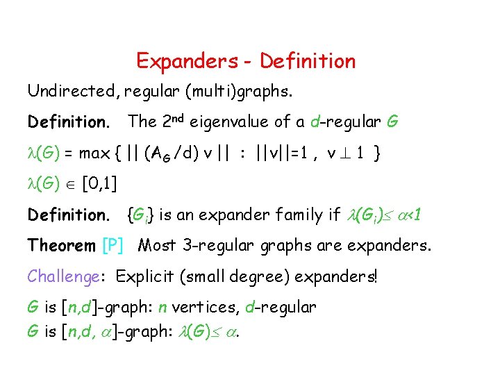 Expanders - Definition Undirected, regular (multi)graphs. Definition. The 2 nd eigenvalue of a d-regular