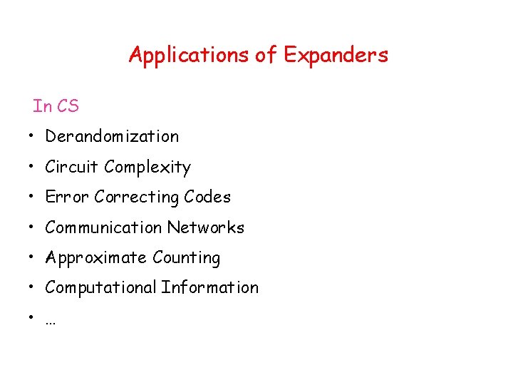 Applications of Expanders In CS • Derandomization • Circuit Complexity • Error Correcting Codes