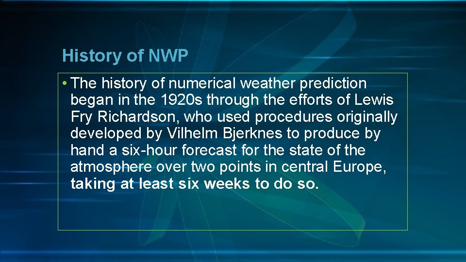 History of NWP • The history of numerical weather prediction began in the 1920