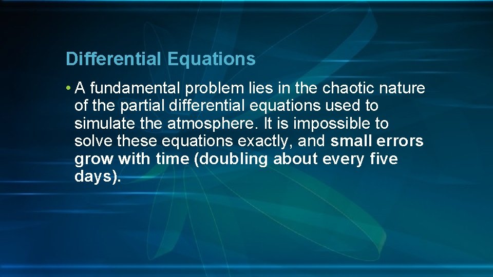 Differential Equations • A fundamental problem lies in the chaotic nature of the partial