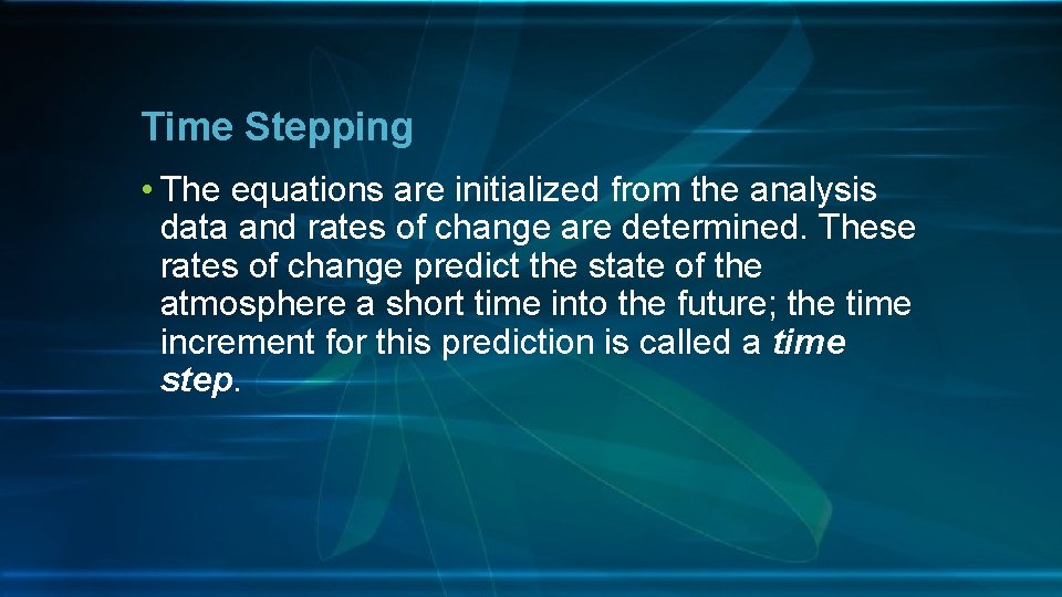 Time Stepping • The equations are initialized from the analysis data and rates of