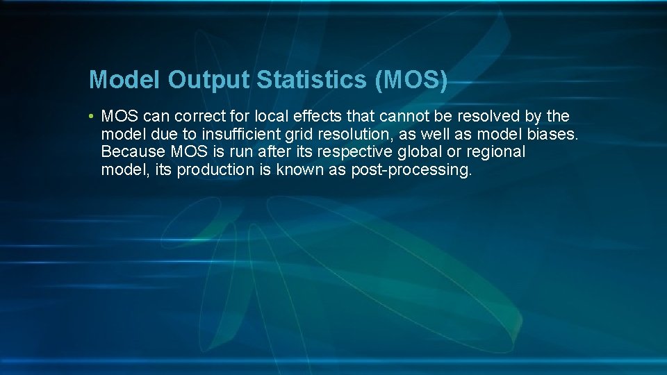 Model Output Statistics (MOS) • MOS can correct for local effects that cannot be