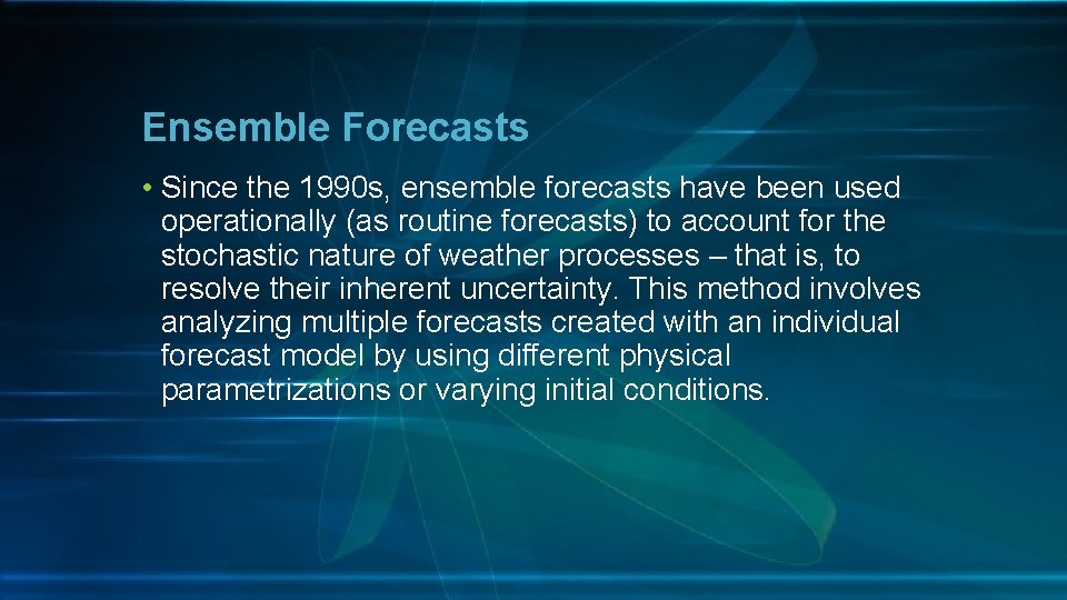 Ensemble Forecasts • Since the 1990 s, ensemble forecasts have been used operationally (as