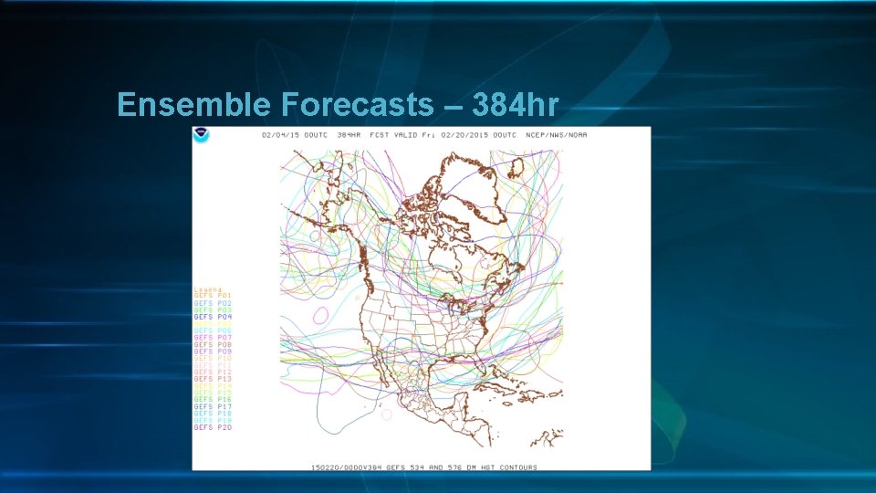 Ensemble Forecasts – 384 hr 