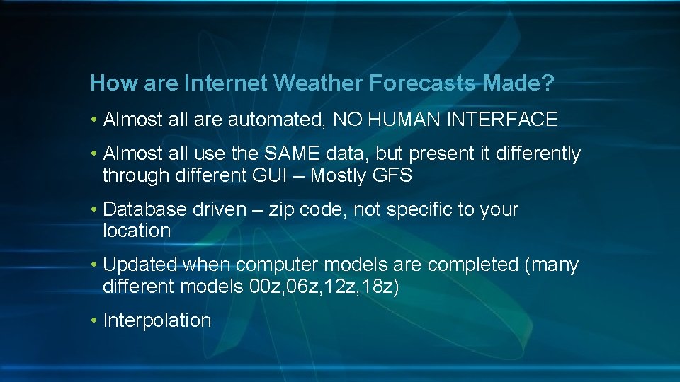 How are Internet Weather Forecasts Made? • Almost all are automated, NO HUMAN INTERFACE