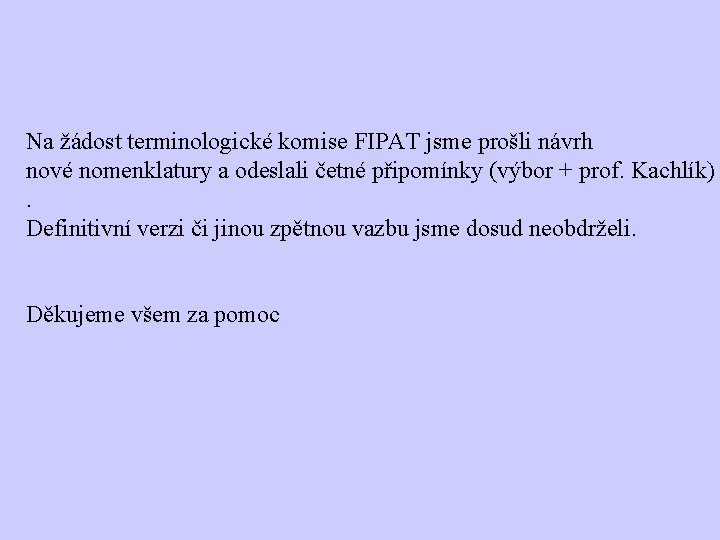 Na žádost terminologické komise FIPAT jsme prošli návrh nové nomenklatury a odeslali četné připomínky