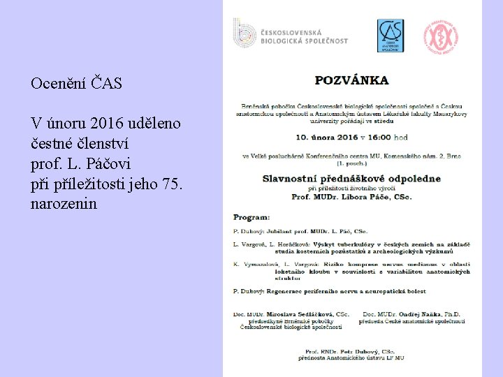 Ocenění ČAS V únoru 2016 uděleno čestné členství prof. L. Páčovi příležitosti jeho 75.