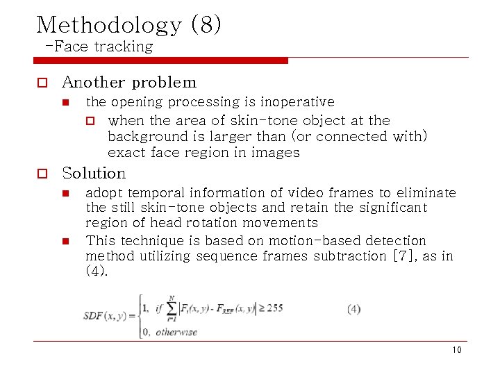 Methodology (8) -Face tracking o Another problem n the opening processing is inoperative o