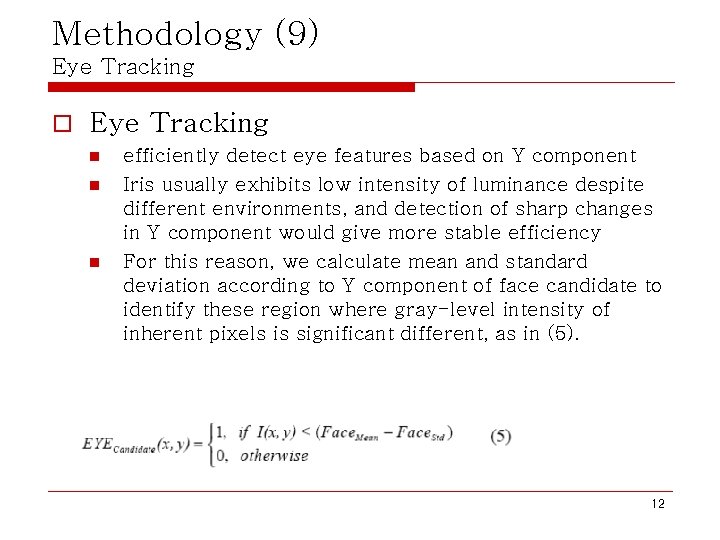 Methodology (9) Eye Tracking o Eye Tracking n n n efficiently detect eye features Methodology (9) Eye Tracking o Eye Tracking n n n efficiently detect eye features