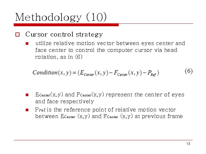 Methodology (10) o Cursor control strategy n utilize relative motion vector between eyes center