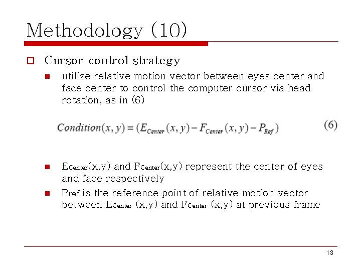 Methodology (10) o Cursor control strategy n utilize relative motion vector between eyes center Methodology (10) o Cursor control strategy n utilize relative motion vector between eyes center