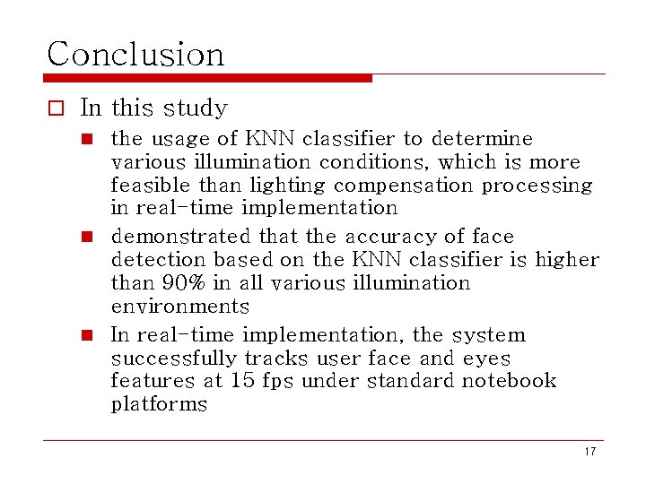 Conclusion o In this study the usage of KNN classifier to determine various illumination Conclusion o In this study the usage of KNN classifier to determine various illumination