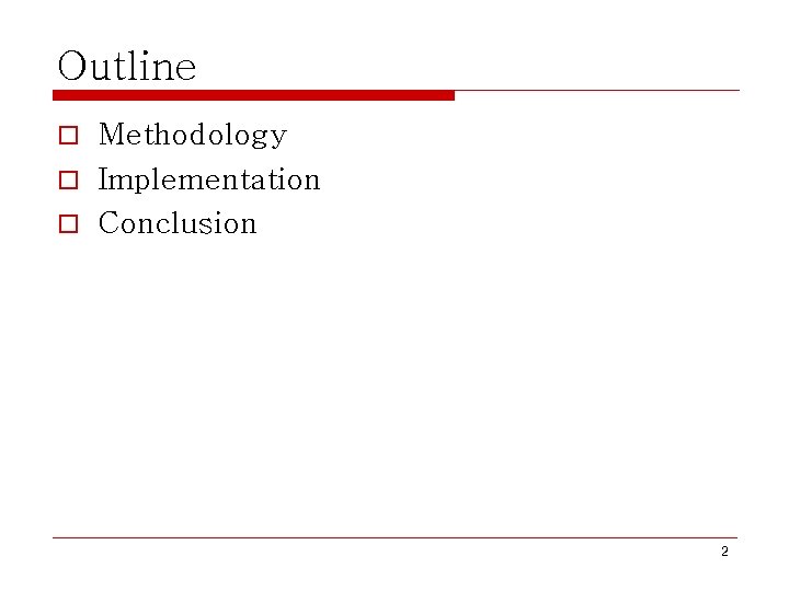 Outline Methodology o Implementation o Conclusion o 2 