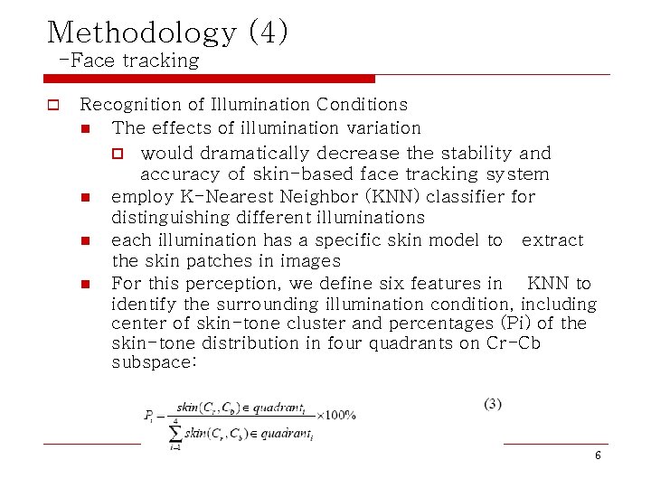 Methodology (4) -Face tracking o Recognition of Illumination Conditions n The effects of illumination Methodology (4) -Face tracking o Recognition of Illumination Conditions n The effects of illumination