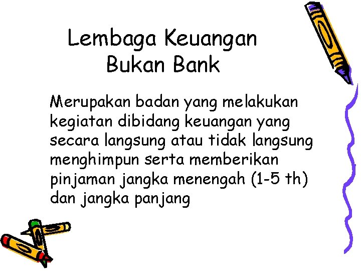 Lembaga Keuangan Bukan Bank Merupakan badan yang melakukan kegiatan dibidang keuangan yang secara langsung