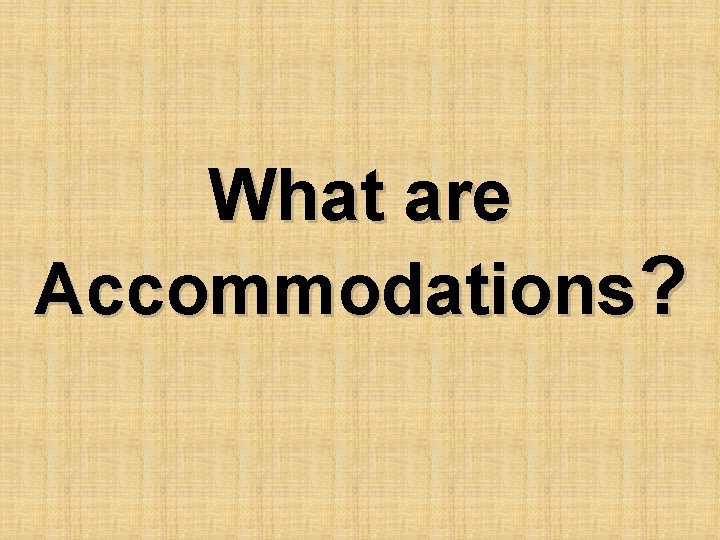 What are Accommodations? 