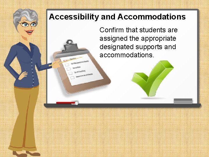 Accessibility and Accommodations Confirm that students are assigned the appropriate designated supports and accommodations.