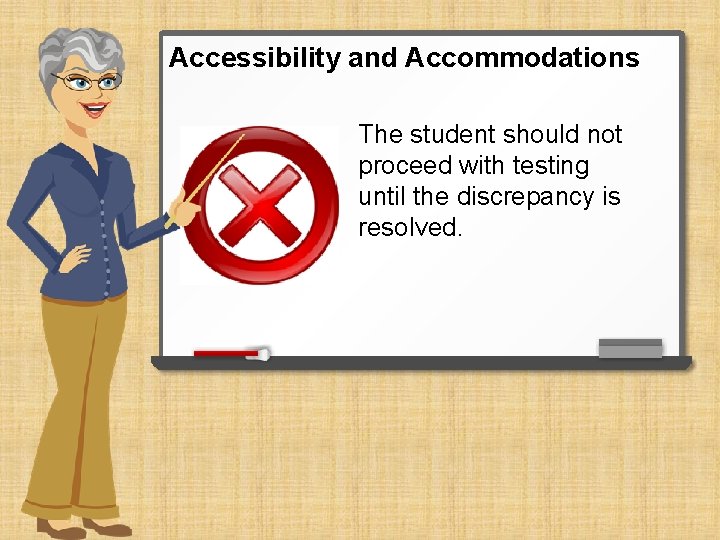 Accessibility and Accommodations The student should not proceed with testing until the discrepancy is